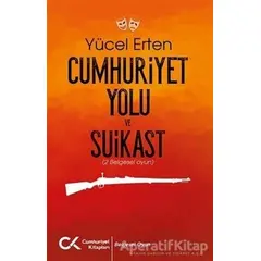 Cumhuriyet Yolu ve Suikast - Yücel Erten - Cumhuriyet Kitapları