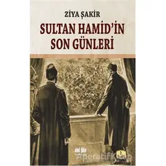 Sultan Hamid’in Son Günleri - Ziya Şakir - Akıl Fikir Yayınları