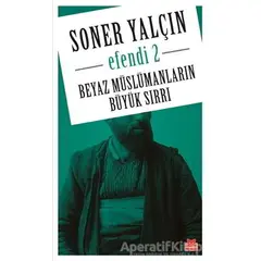 Beyaz Müslümanların Büyük Sırrı - Soner Yalçın - Kırmızı Kedi Yayınevi