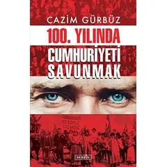 100. Yılında Cumhuriyeti Savunmak - Cazim Gürbüz - Berfin Yayınları