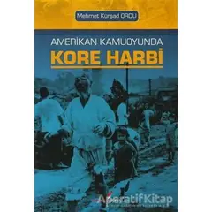 Amerikan Kamuoyunda Kore Harbi - Mehmet Kürşat Ordu - Berikan Yayınevi