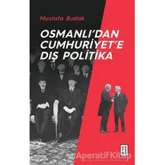 Osmanlı’dan Cumhuriyet’e Dış Politika - Mustafa Budak - Ketebe Yayınları