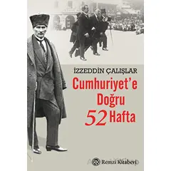 Cumhuriyete Doğru 52 Hafta - İzzeddin Çalışlar - Remzi Kitabevi
