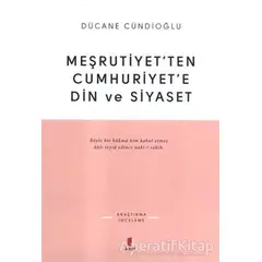 Meşrutiyet’ten Cumhuriyet’e Din ve Siyaset - Dücane Cündioğlu - Kapı Yayınları