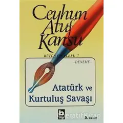 Atatürk ve Kurtuluş Savaşı - Ceyhun Atuf Kansu - Bilgi Yayınevi