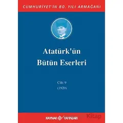 Atatürkün Bütün Eserleri Cilt: 9 (1920) - Mustafa Kemal Atatürk - Kaynak Yayınları