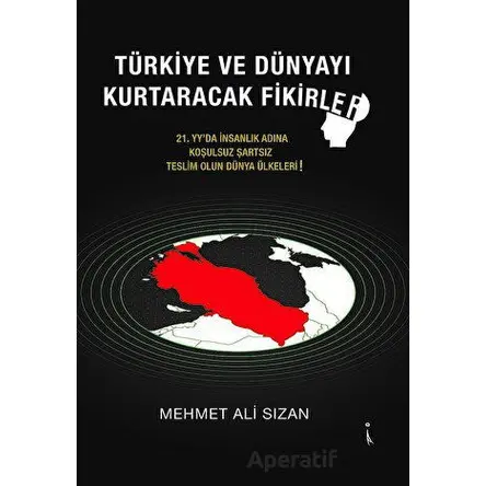 Türkiye Ve Dünyayı Kurtaracak Fikirler - Mehmet Ali Sızan - İkinci Adam Yayınları