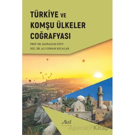 Türkiye ve Komşu Ülkeler Coğrafyası - Ramazan Özey - Aktif Yayınevi