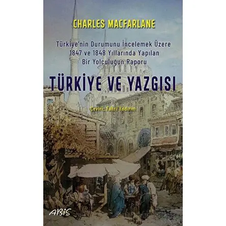 Türkiye Ve Yazgısı - Charles Macfarlane - Abis Yayıncılık