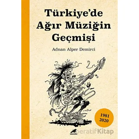 Türkiye’de Ağır Müziğin Geçmişi - Adnan Alper Demirci - Kara Karga Yayınları