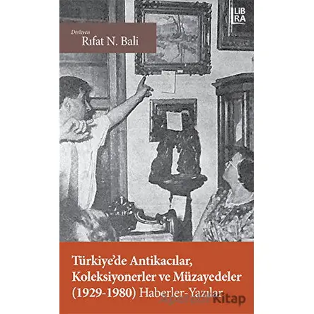 Türkiye’de Antikacılar, Koleksiyonerler ve Müzayedeler (1929-1980) Haberler - Yazılar