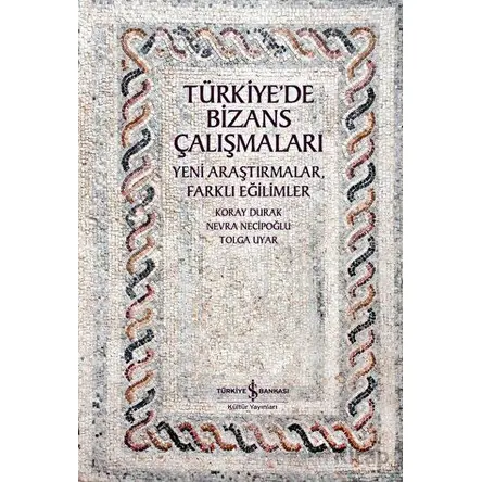 Türkiyede Bizans Çalışmaları - Nevra Necipoğlu - İş Bankası Kültür Yayınları