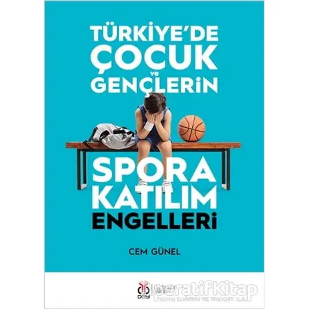 Türkiyede Çocuk ve Gençlerin Spora Katılım Engelleri - Cem Günel - DBY Yayınları