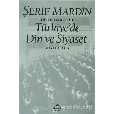 Türkiye’de Din ve Siyaset - Şerif Mardin - İletişim Yayınevi