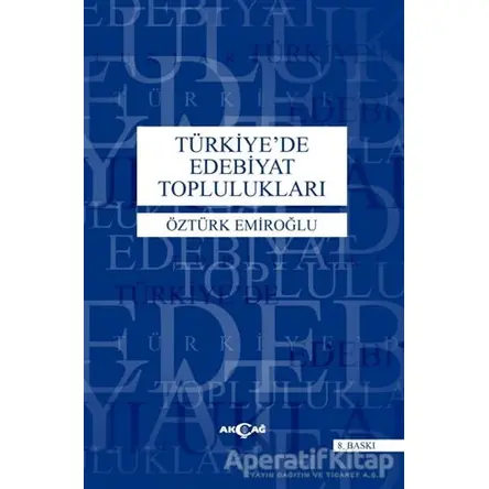 Türkiye’de Edebiyat Toplulukları - Öztürk Emiroğlu - Akçağ Yayınları