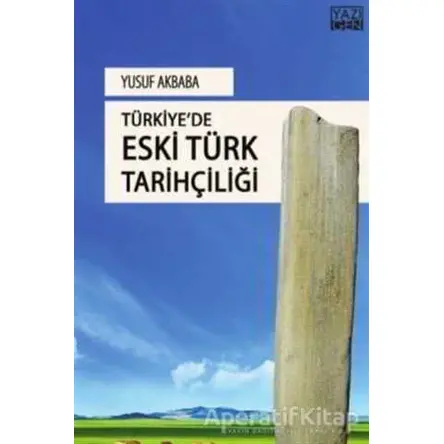 Türkiyede Eski Türk Tarihçiliği - Yusuf Akbaba - Yazıgen Yayınevi