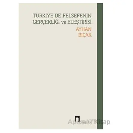 Türkiye’de Felsefenin Gerçekliği Ve Eleştirisi - Ayhan Bıçak - Dergah Yayınları