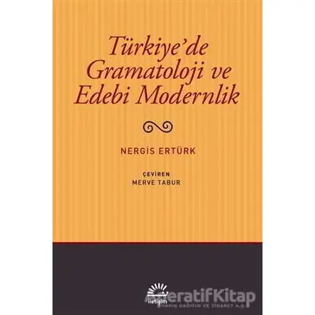 Türkiyede Gramatoloji ve Edebi Modernlik - Nergis Ertürk - İletişim Yayınevi