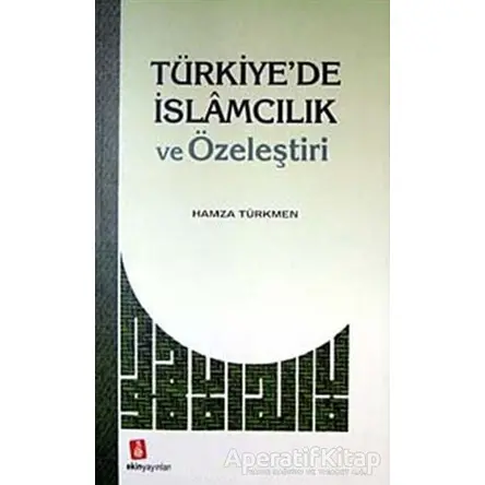 Türkiyede İslamcılık ve Özeleştiri - Hamza Türkmen - Ekin Yayınları