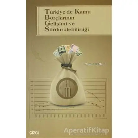 Türkiye’de Kamu Borçlarının Gelişimi ve Sürdürülebilirliği - Murat Demir - Çizgi Kitabevi Yayınları