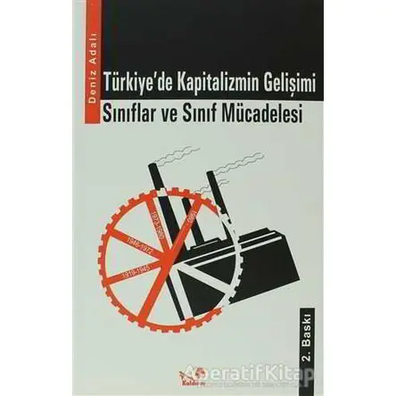 Türkiye’de Kapitalizmin Gelişimi / Sınıflar ve Sınıf Mücadelesi - Deniz Adalı - Kaldıraç Yayınevi