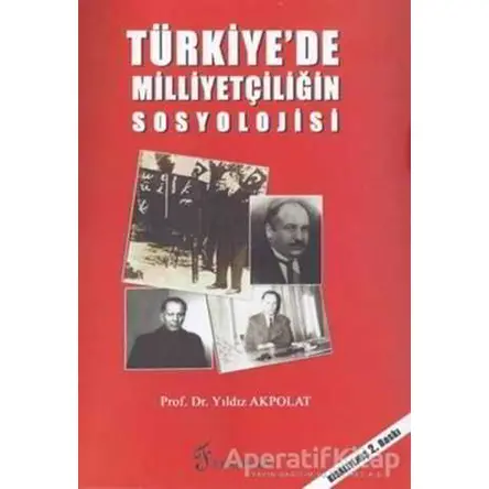 Türkiye’de Milliyetçiliğin Sosyolojisi - Yıldız Akpolat - Fenomen Yayıncılık