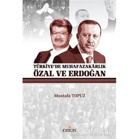 Türkiyede Muhafazakarlık Özal ve Erdoğan - Mustafa Topuz - Orion Kitabevi