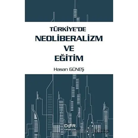 Tu¨rkiyede Neoliberalizm ve Egˆitim - Hasan Güneş - Der Yayınları