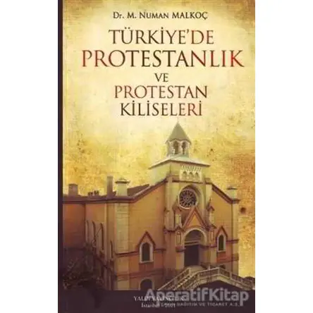 Türkiye’de Protestanlık ve Protestan Kiliseleri - M. Numan Malkoç - Yalın Yayıncılık