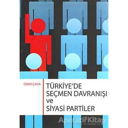 Türkiye’de Seçmen Davranışı ve Siyasi Partiler - Ömer Çaha - Orion Kitabevi