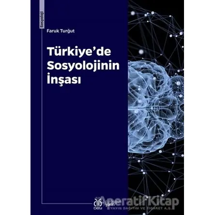 Türkiye’de Sosyolojinin İnşası - Faruk Turğut - DBY Yayınları