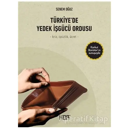 Türkiye’de Yedek İşgücü Ordusu - Senem Oğuz - Kor Kitap