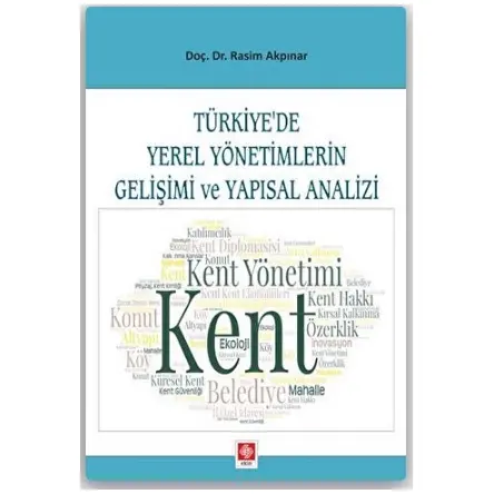 Türkiye’de Yerel Yönetimlerin Gelişimi ve Yapısal Analizi - Rasim Akpınar - Ekin Basım Yayın