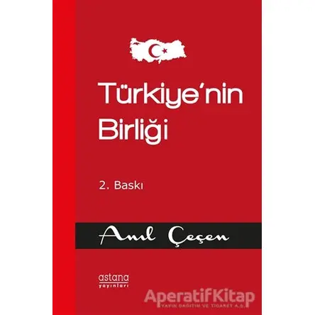 Türkiye’nin Birliği - Anıl Çeçen - Astana Yayınları