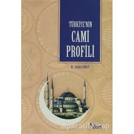 Türkiye’nin Cami Profili - Ahmet Onay - Dem Yayınları