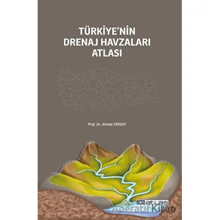 Türkiye’nin Drenaj Havzaları Atlası - Ahmet Atasoy - Atlas Akademi