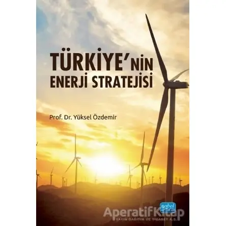 Türkiye’nin Enerji Stratejisi - Yüksel Özdemir - Nobel Akademik Yayıncılık