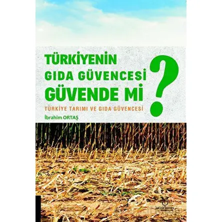 Türkiyenin Gıda Güvencesi Güvende mi? - İbrahim Ortaş - Akademisyen Kitabevi