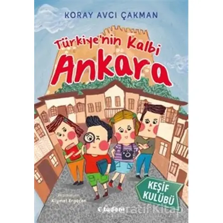 Türkiyenin Kalbi Ankara - Keşif Kulübü - Koray Avcı Çakman - Tudem Yayınları