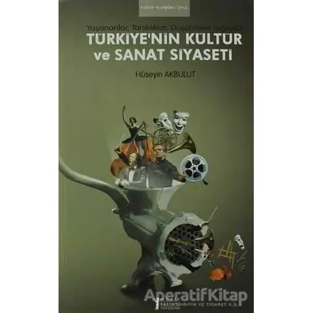 Türkiye’nin Kültür ve Sanat Siyaseti - Hüseyin Akbulut - Müzik Eğitimi Yayınları