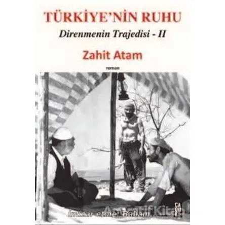 Türkiye’nin Ruhu - Direnmenin Trajedisi 2. Kitap - Zahit Atam - Cadde Yayınları