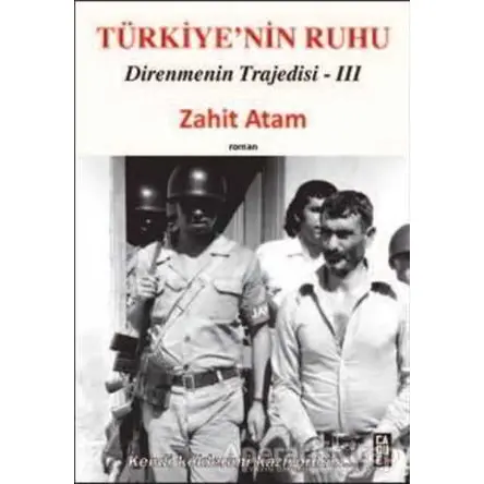 Türkiye’nin Ruhu - Direnmenin Trajedisi 3. Kitap - Zahit Atam - Cadde Yayınları