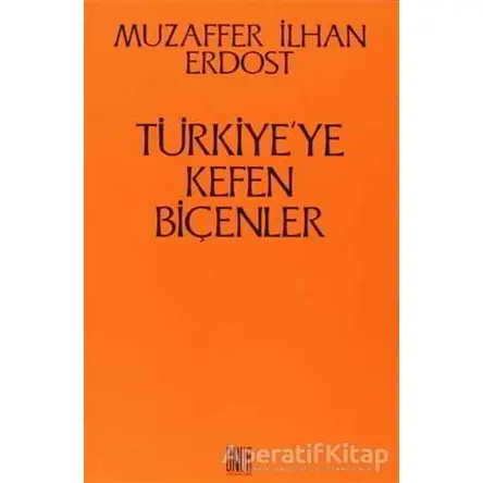Türkiye’ye Kefen Biçenler - Muzaffer İlhan Erdost - Onur Yayınları