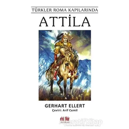 Türkler Roma Kapılarında Attila - Gerhart Ellert - Akıl Fikir Yayınları