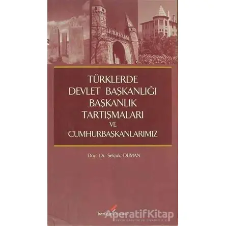 Türklerde Devlet Başkanlığı Başkanlık Tartışmaları ve Cumhurbaşkanlarımız