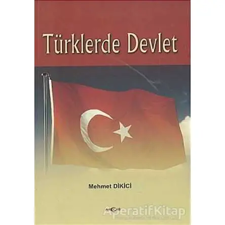 Türklerde Devlet - Mehmet Dikici - Akçağ Yayınları