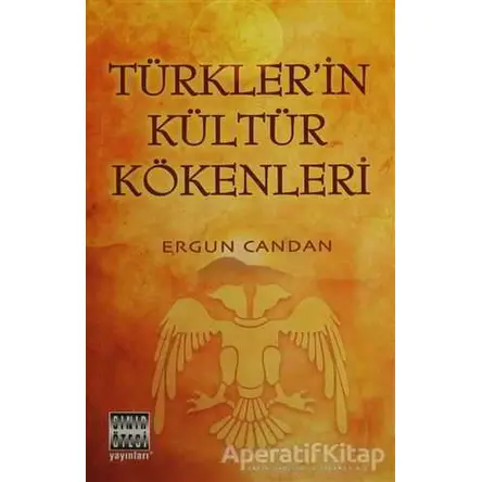 Türkler’in Kültür Kökenleri - Ergun Candan - Sınır Ötesi Yayınları