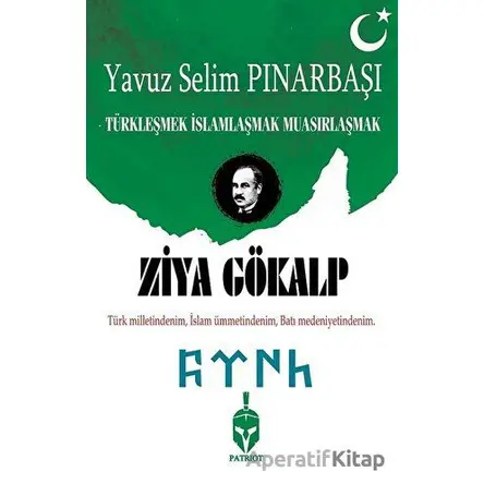 Türkleşmek İslamlaşmak Muasırlaşmak - Ziya Gökalp - Patriot Yayınları