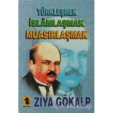 Türkleşmek, İslamlaşmak, Muasırlaşmak - Ziya Gökalp - Toker Yayınları