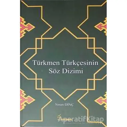 Türkmen Türkçesinin Söz Dizimi - Sinan Dinç - Fenomen Yayıncılık